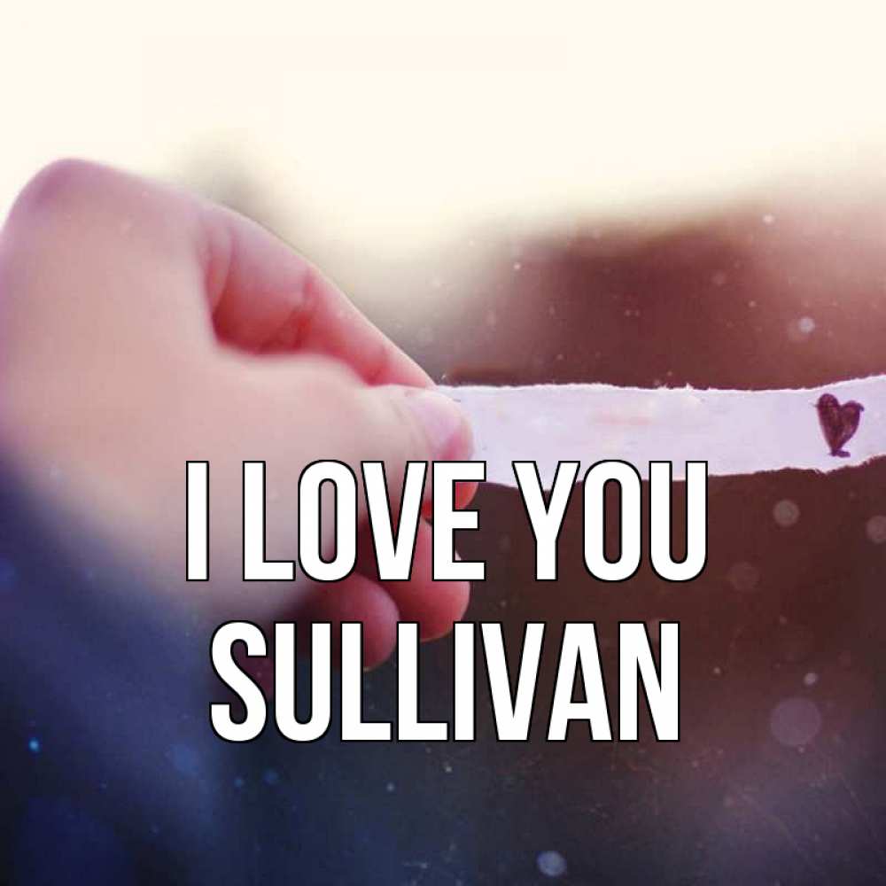 Greetings card с именем, Sullivan I love you для тебя Greetings with text for free download 