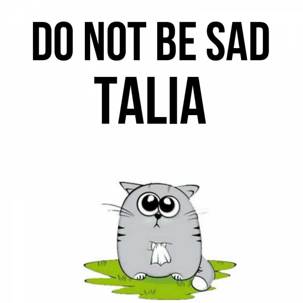 Greetings card с именем, Talia Do not be sad грустный котяра Greetings with text for free download 