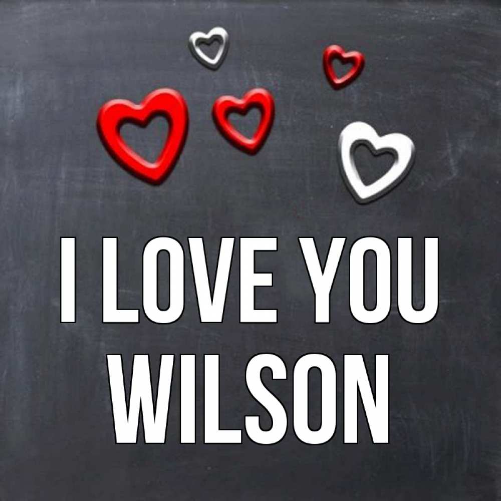 Greetings card с именем, Wilson I love you сердечки белые и красные Greetings with text for free download 
