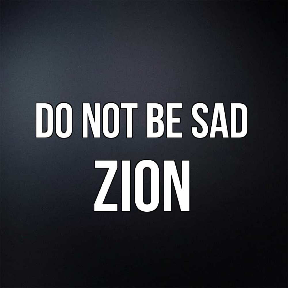 Greetings card с именем, Zion Do not be sad Градиент серый Greetings with text for free download 