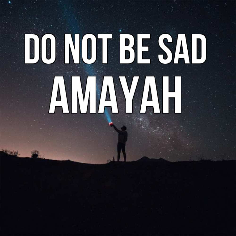 Greetings card с именем, Amayah Do not be sad луч света и млечный путь Greetings with text for free download 
