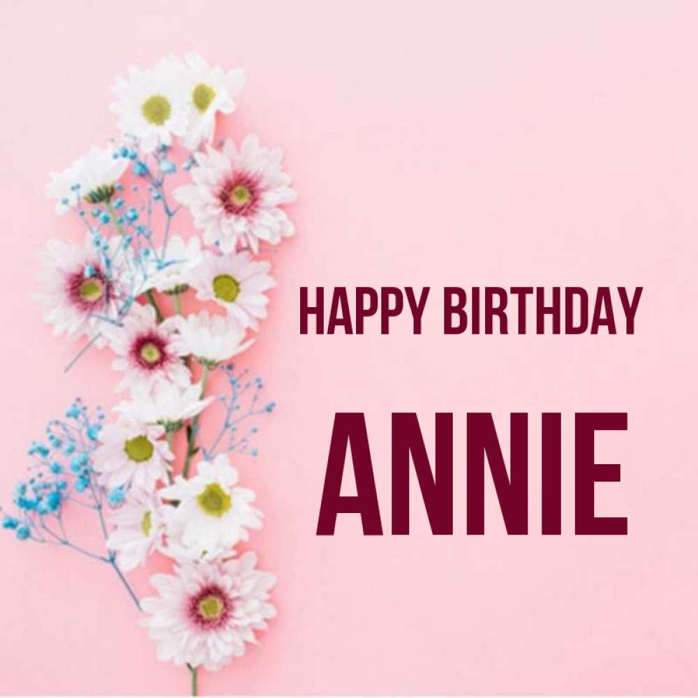 Greetings card с именем, Annie Happy Birthday Родная моя с днем рождения тебя картинка с цветами белыми и голубыми Greetings with text for free download 