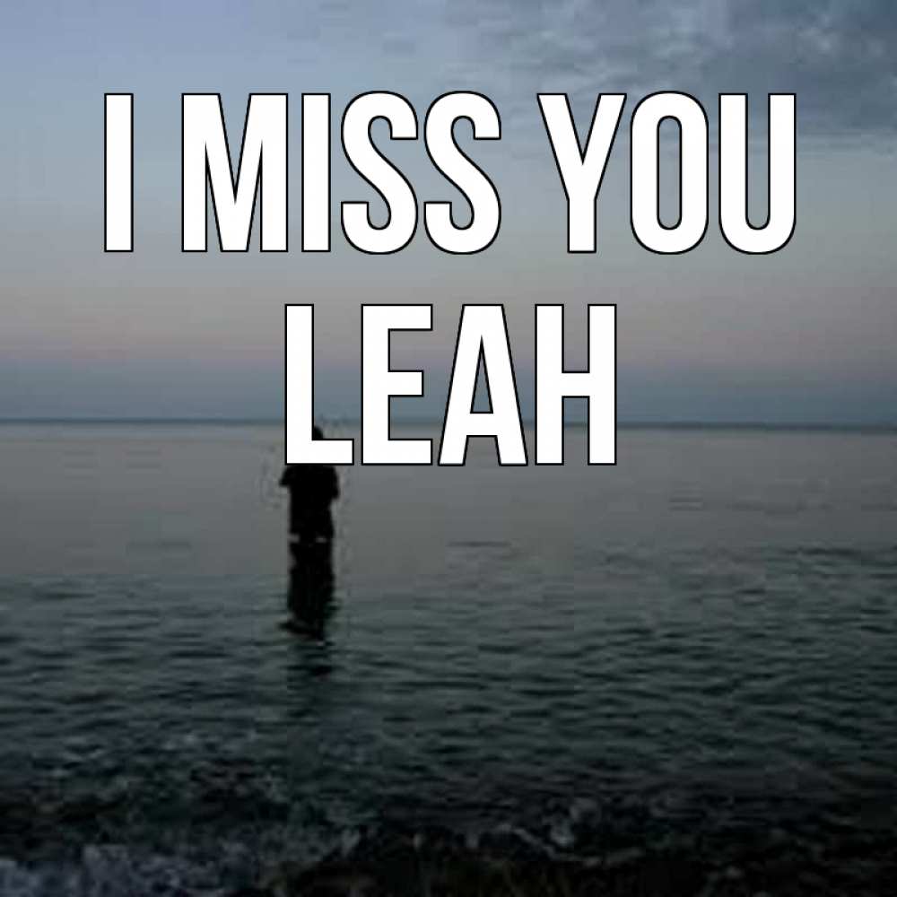 Greetings card с именем, Leah I miss you скука Greetings with text for free download 