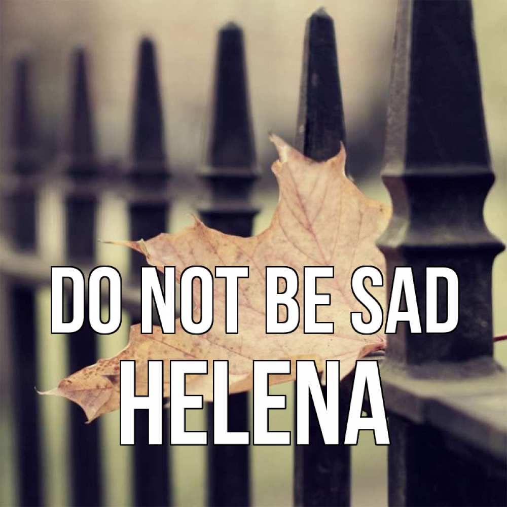 Greetings card с именем, Helena Do not be sad лист клена Greetings with text for free download 