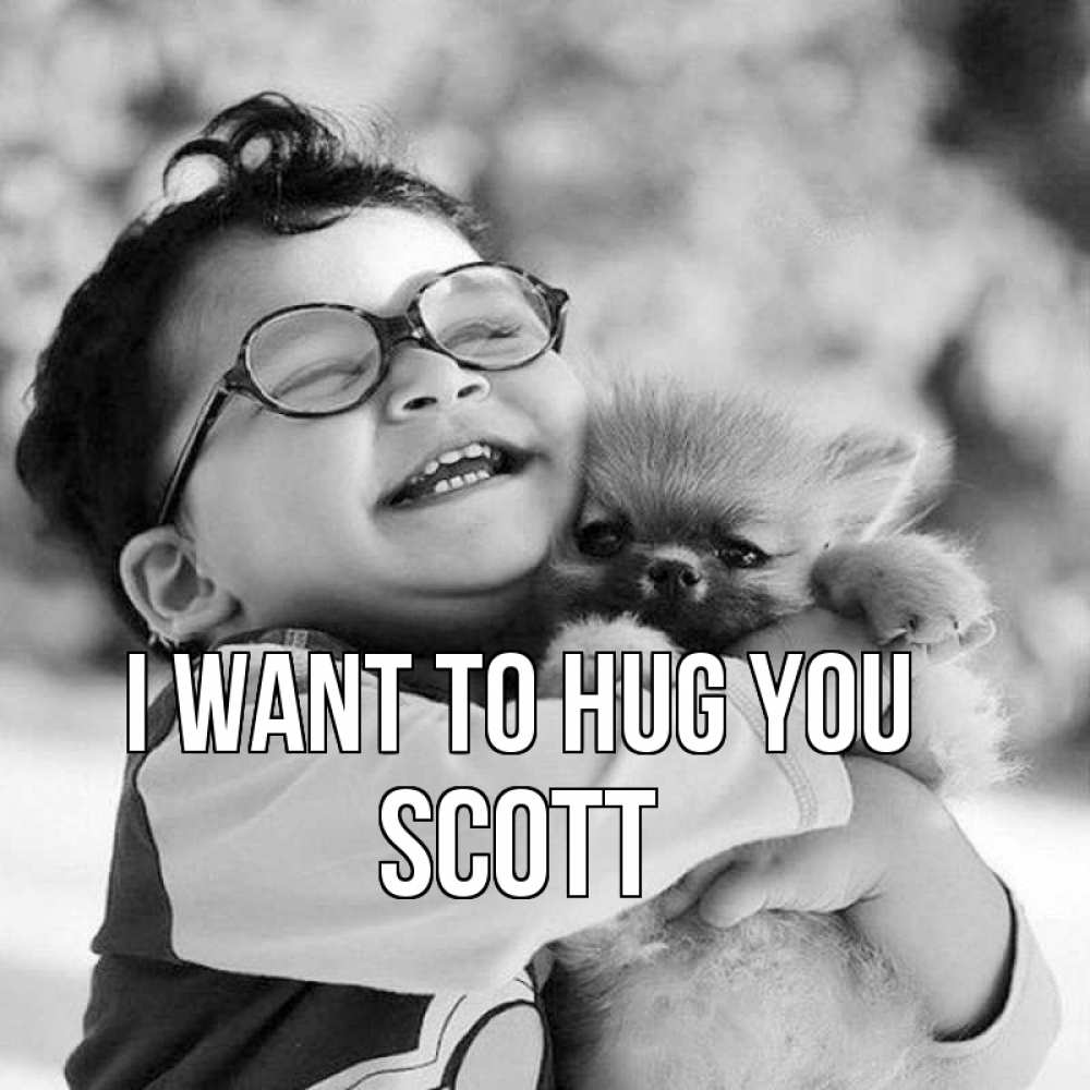 Greetings card с именем, Scott I want to hug you парень обнимает собаку Greetings with text for free download 