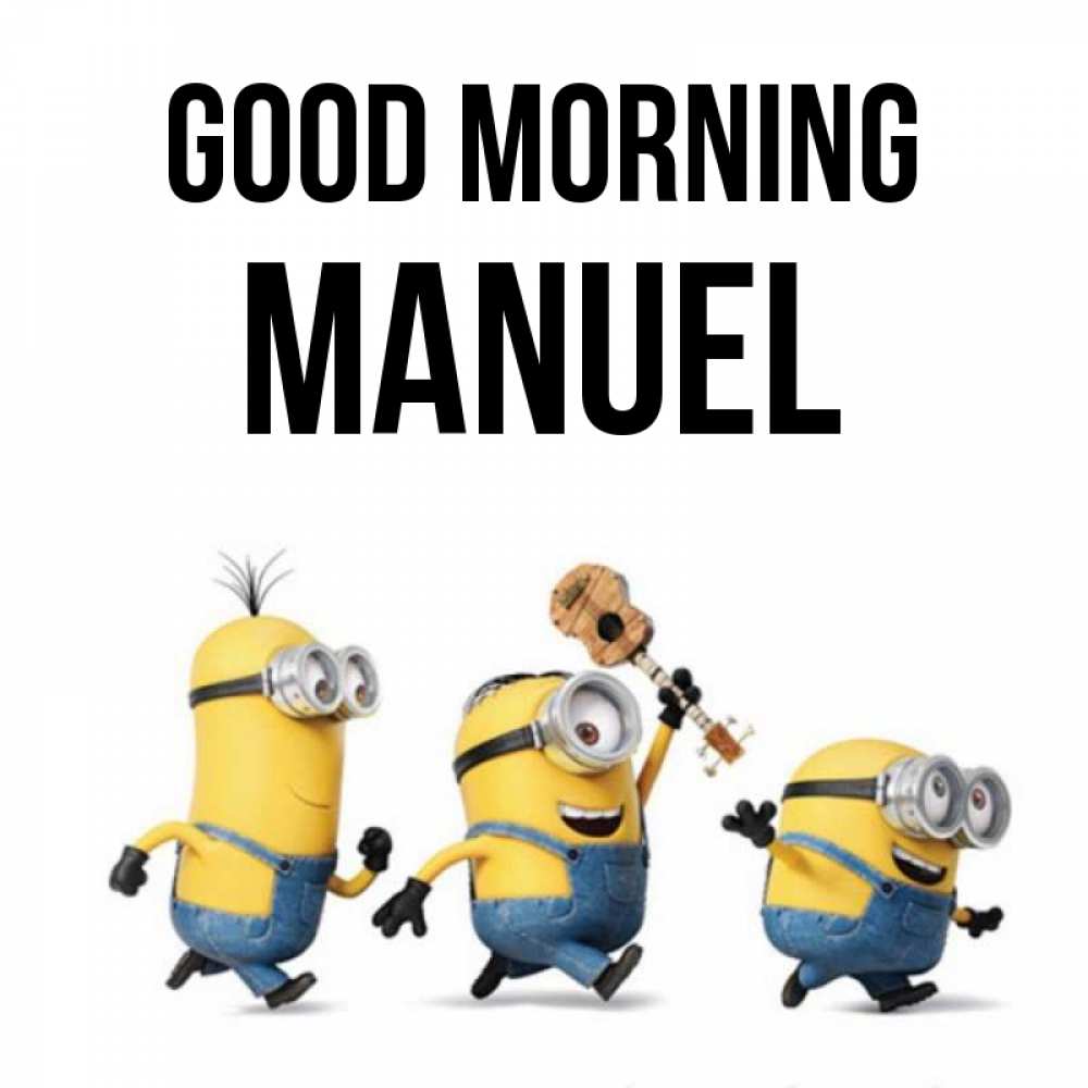 Greetings card с именем, Manuel Good morning миньоны и прекрасное утро Greetings with text for free download 