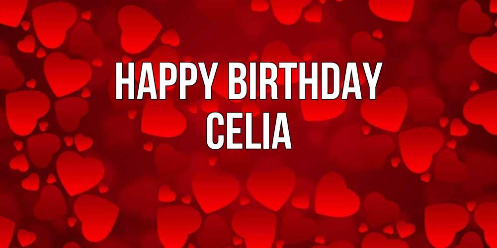 Greetings card с именем, Celia Happy Birthday прекрасные сердечки на открытке с красным фоном Greetings with text for free download 