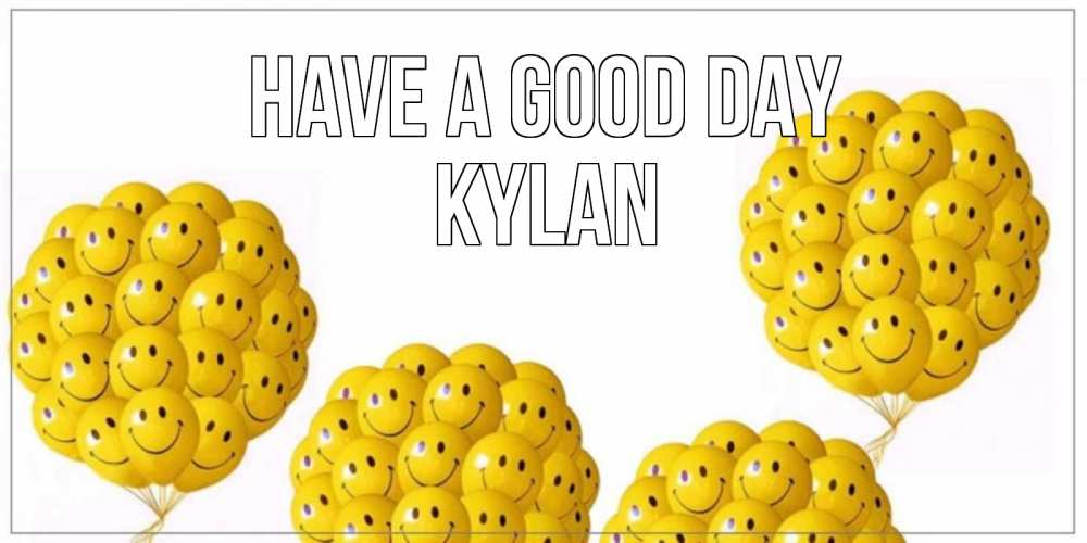 Greetings card с именем, Kylan Have a good day шарики Greetings with text for free download 