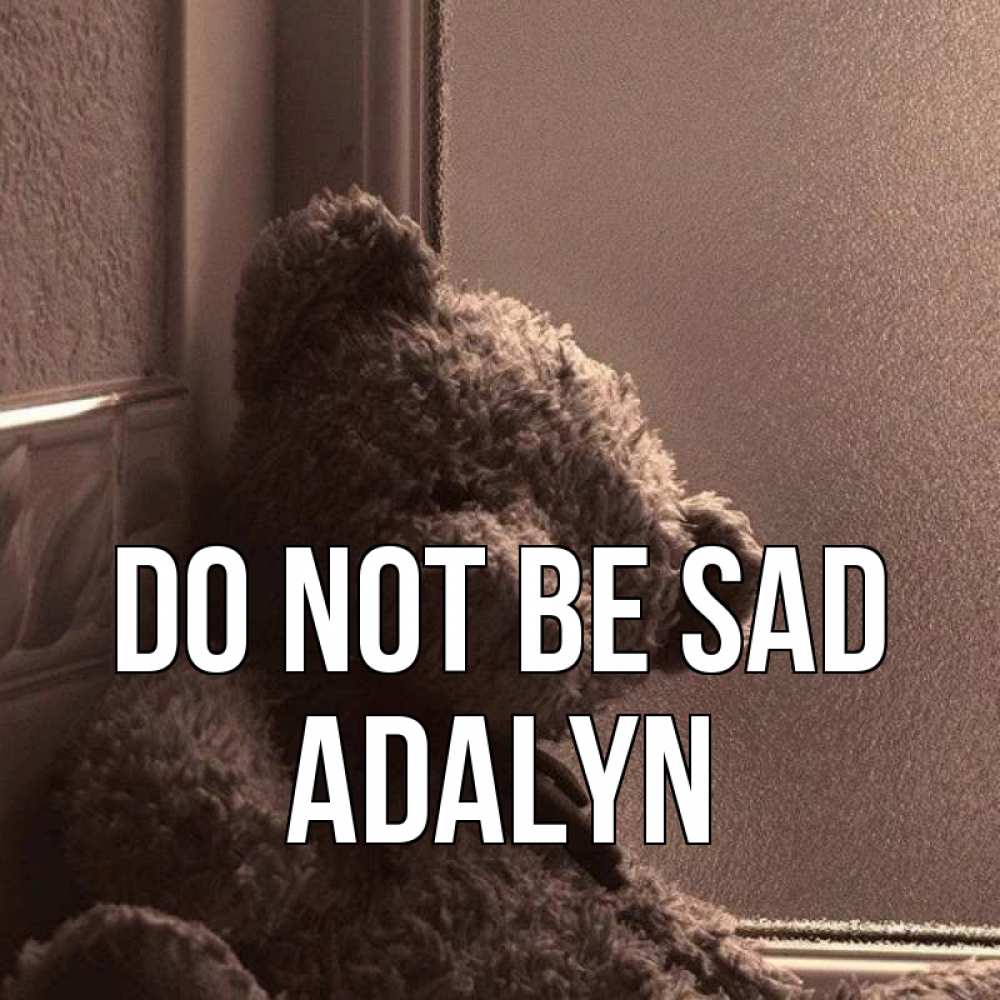 Greetings card с именем, Adalyn Do not be sad стекол рефленое Greetings with text for free download 