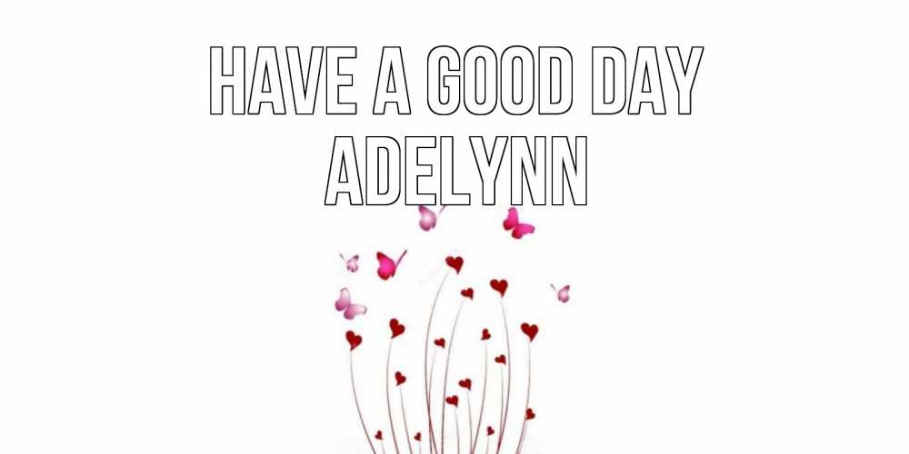 Greetings card с именем, Adelynn Have a good day отличного дня Greetings with text for free download 