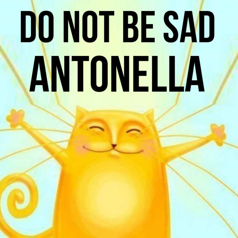 Greetings card с именем, Antonella Do not be sad обнимашки усатые Greetings with text for free download 