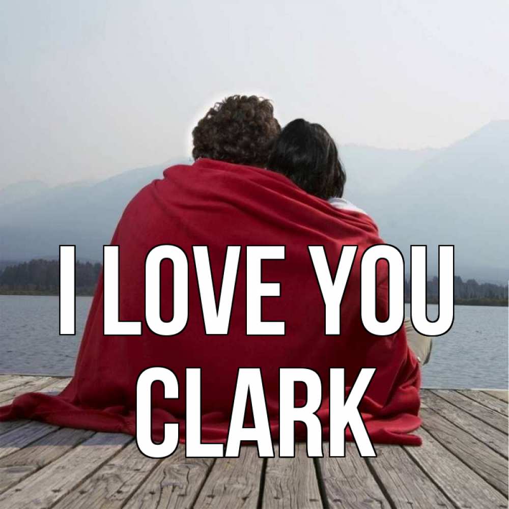Greetings card с именем, Clark I love you плед Greetings with text for free download 
