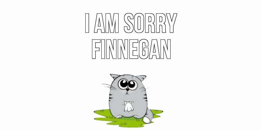 Greetings card с именем, Finnegan I am sorry открытка с котиком просящим прощения Greetings with text for free download 