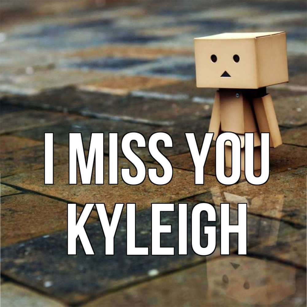 Greetings card с именем, Kyleigh I miss you куколка из картона в стиле майнкрафт Greetings with text for free download 