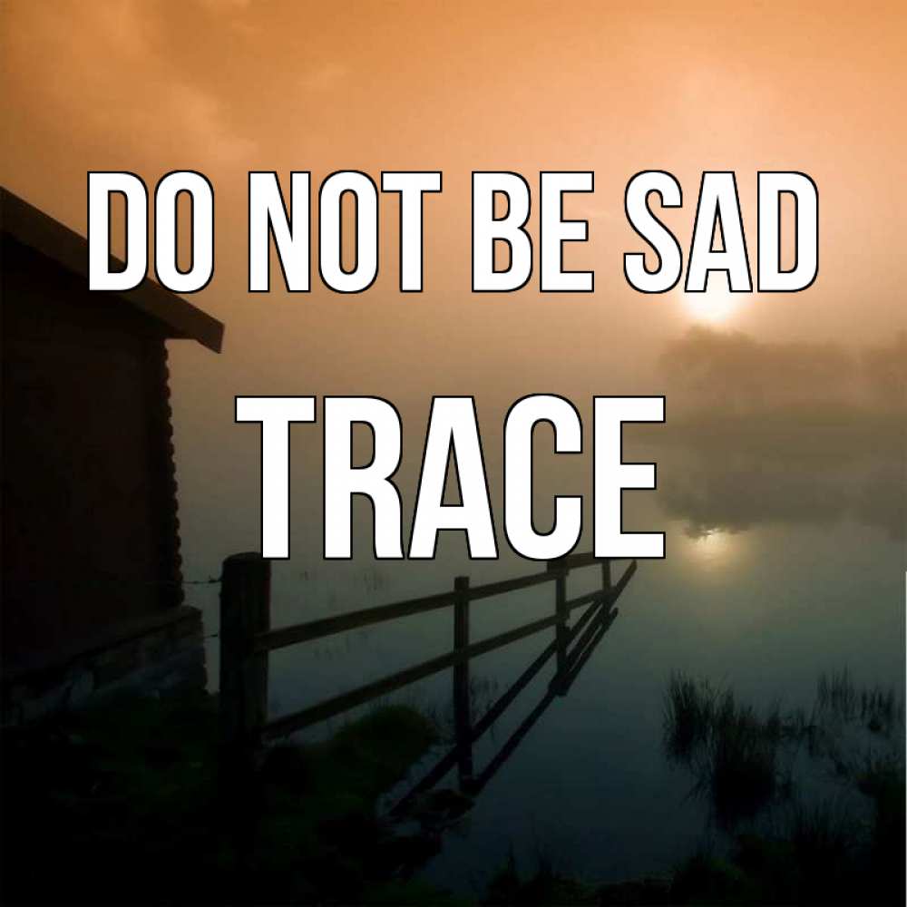 Greetings card с именем, Trace Do not be sad дом у озера Greetings with text for free download 