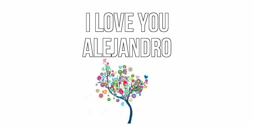 Greetings card с именем, Alejandro I love you дерево Greetings with text for free download 