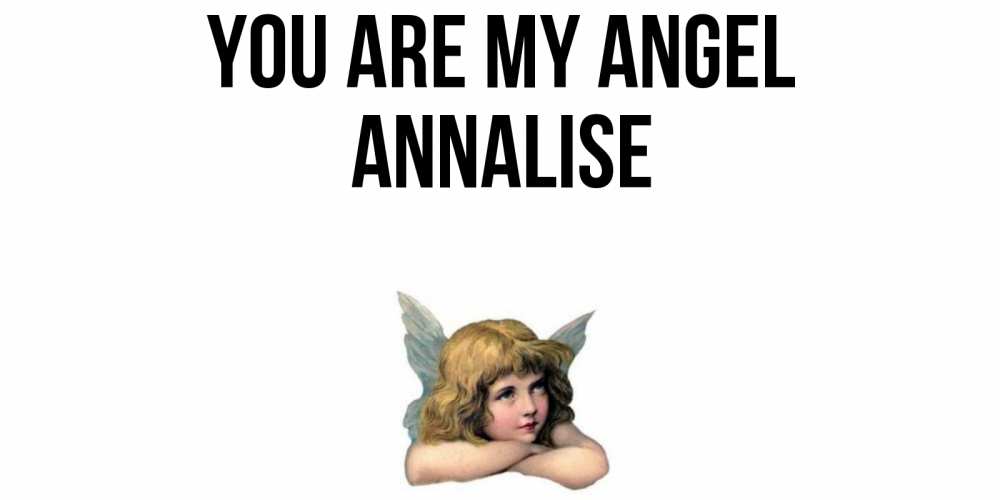 Greetings card с именем, Annalise You are my angel ангел Greetings with text for free download 