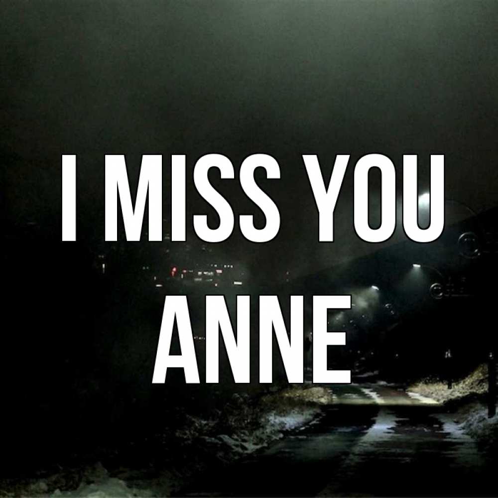 Greetings card с именем, Anne I miss you окраина города Greetings with text for free download 