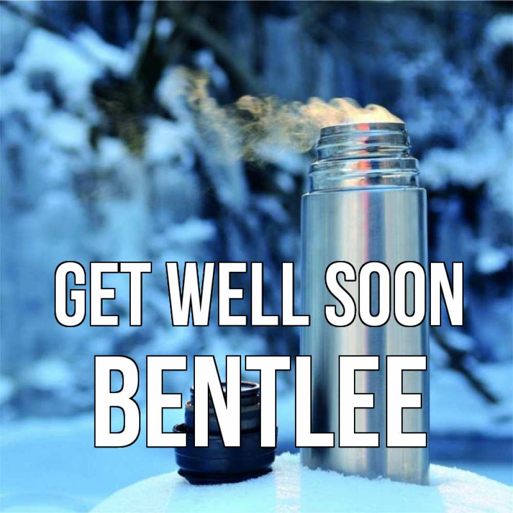 Greetings card с именем, Bentlee Get well soon лечитесь не болейте Greetings with text for free download 