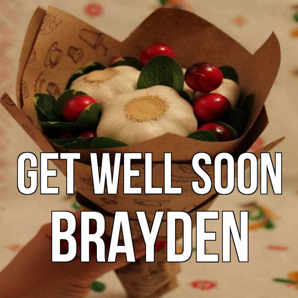 Greetings card с именем, Brayden Get well soon букет из фитонцидов и витамина c Greetings with text for free download 