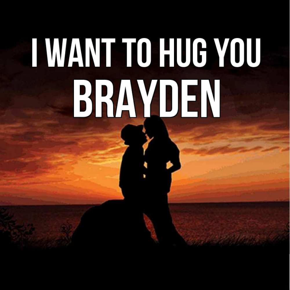 Greetings card с именем, Brayden I want to hug you парень и девушка и оранжевое небо Greetings with text for free download 