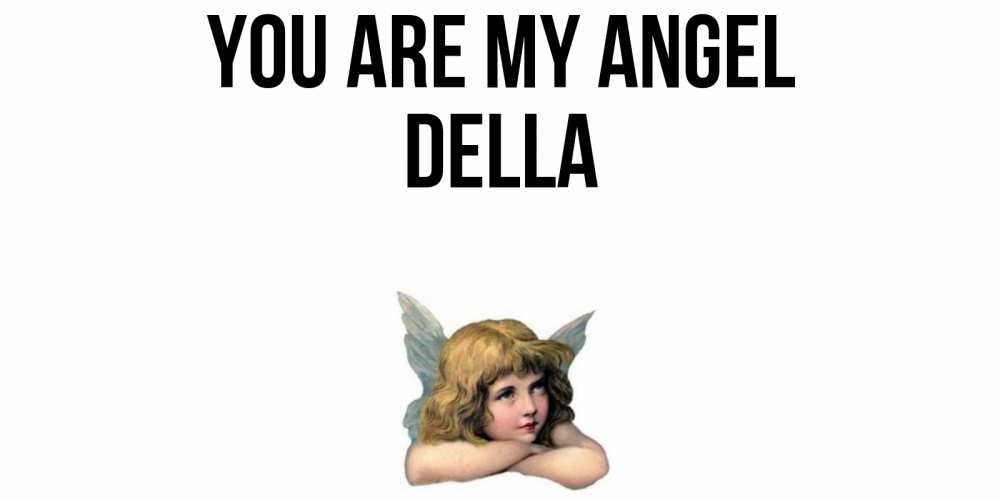 Greetings card с именем, Della You are my angel ангел Greetings with text for free download 