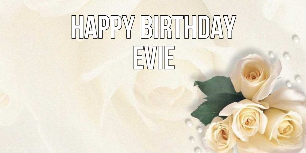 Greetings card с именем, Evie Happy Birthday поздравления на день рождения с именем Greetings with text for free download 