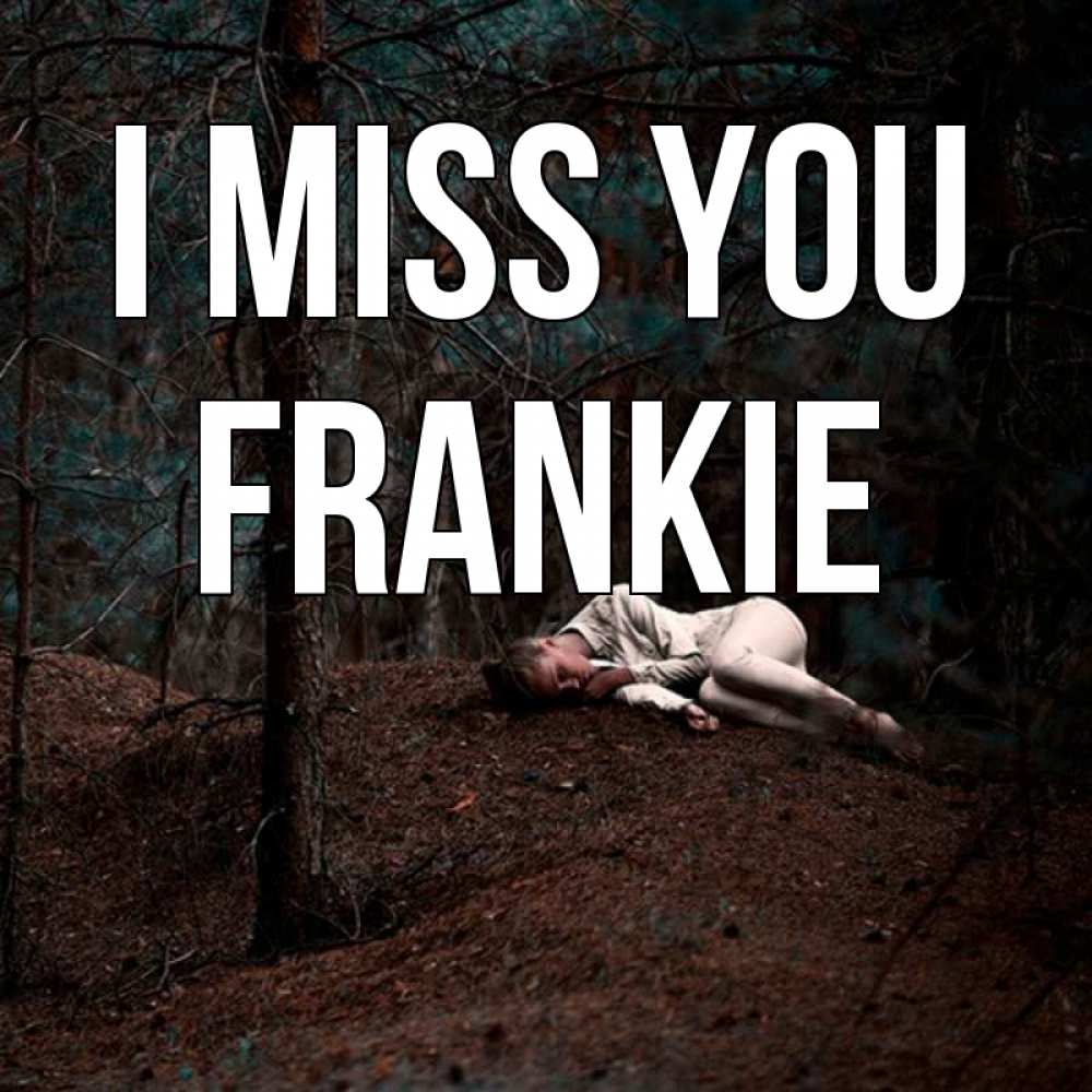 Greetings card с именем, Frankie I miss you очень Greetings with text for free download 