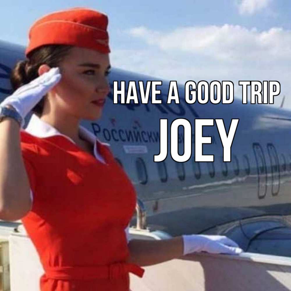 Greetings card с именем, Joey Have a good trip чудесного полета Greetings with text for free download 
