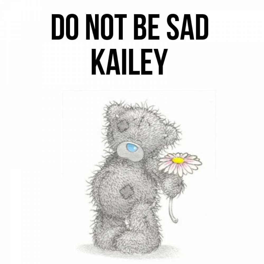Greetings card с именем, Kailey Do not be sad Плюшевый медвежонок с заплатками Greetings with text for free download 