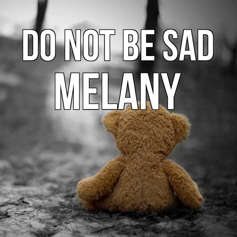 Greetings card с именем, Melany Do not be sad медведь со спин Greetings with text for free download 