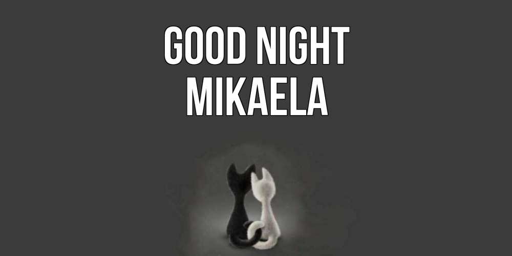 Greetings card с именем, Mikaela Good night коты Greetings with text for free download 