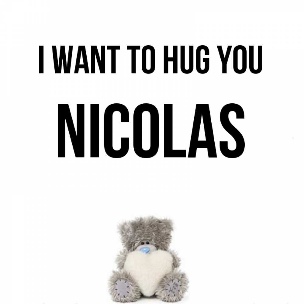 Greetings card с именем, Nicolas I want to hug you медвежонок с сердечком белого цвета Greetings with text for free download 