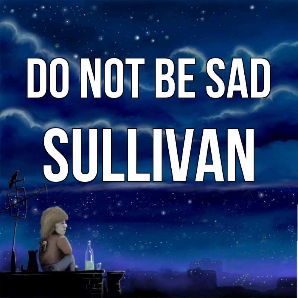 Greetings card с именем, Sullivan Do not be sad город с крыши Greetings with text for free download 