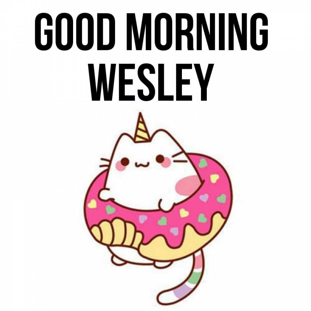 Greetings card с именем, Wesley Good morning кот в бублике Greetings with text for free download 