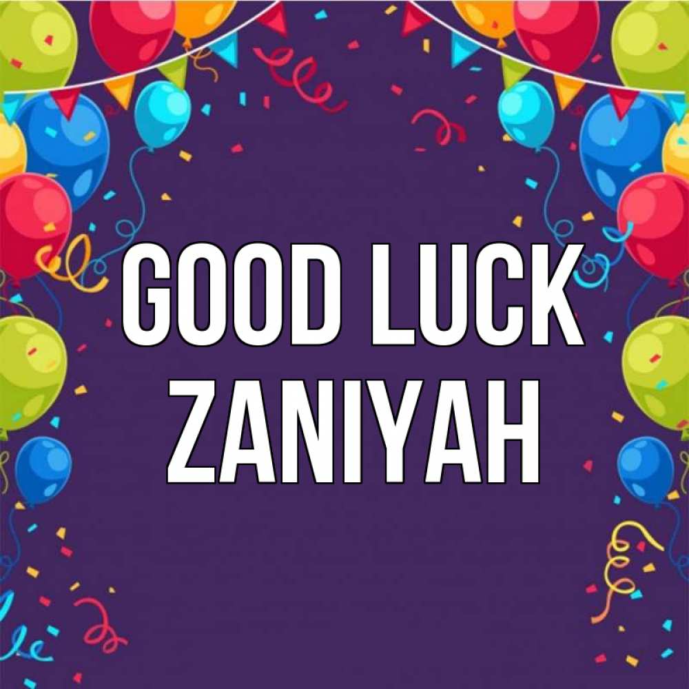 Greetings card с именем, Zaniyah Good luck шары Greetings with text for free download 