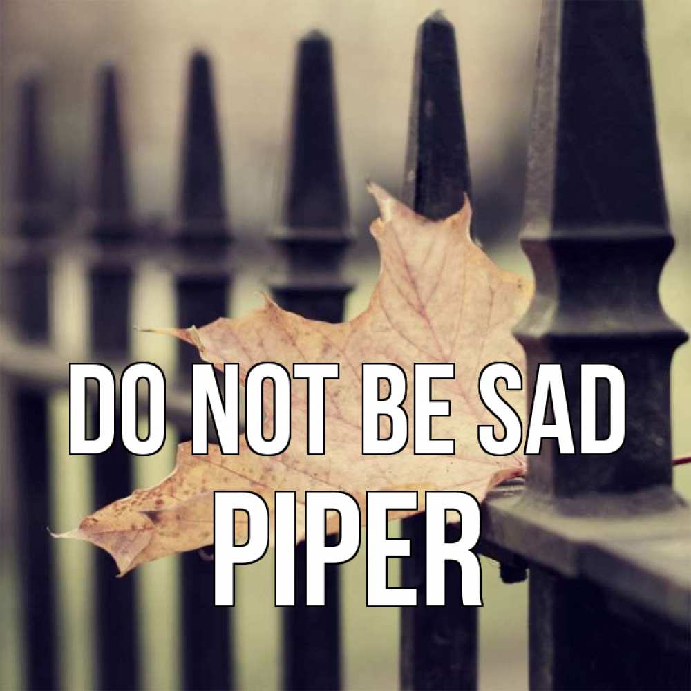 Greetings card с именем, Piper Do not be sad лист клена Greetings with text for free download 