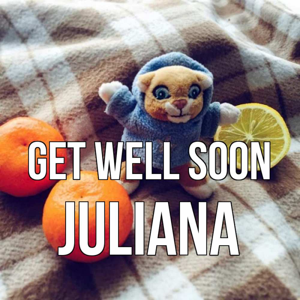 Greetings card с именем, Juliana Get well soon вот тебе апельсинка и лимон Greetings with text for free download 