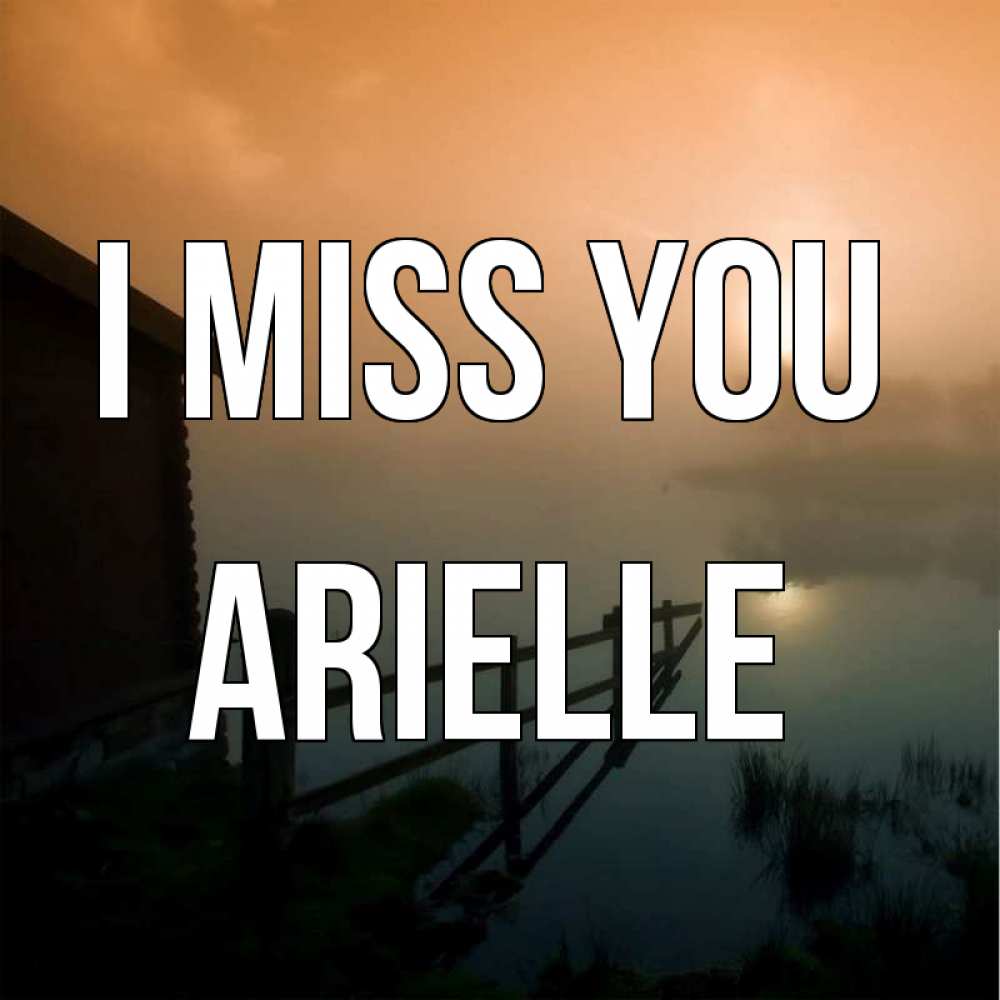 Greetings card с именем, Arielle I miss you приходи ко мне на чай Greetings with text for free download 