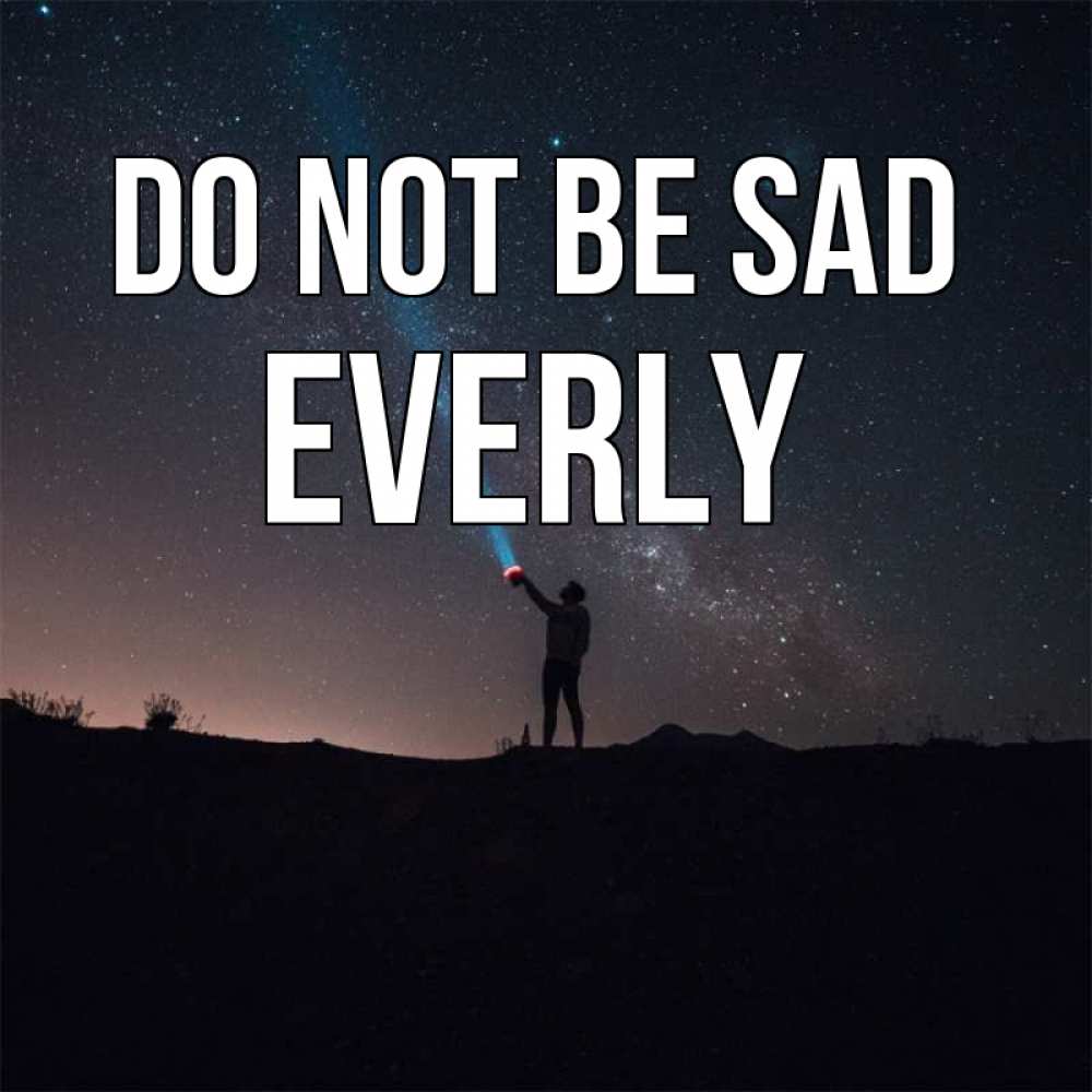 Greetings card с именем, Everly Do not be sad луч света и млечный путь Greetings with text for free download 