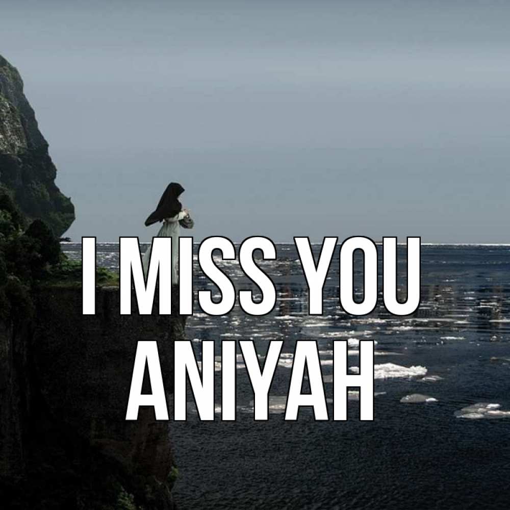 Greetings card с именем, Aniyah I miss you жду тебя или в монастырь Greetings with text for free download 