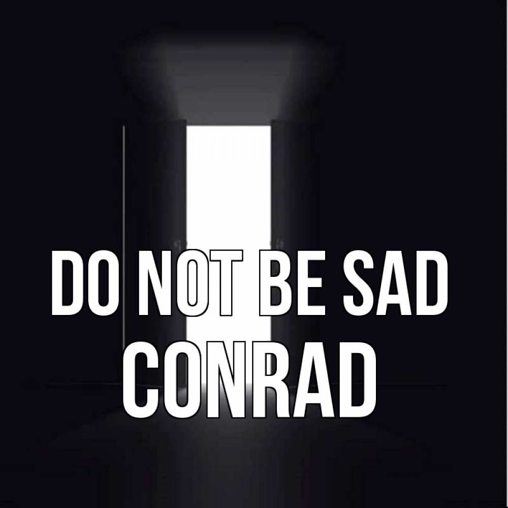 Greetings card с именем, Conrad Do not be sad открытая дверь Greetings with text for free download 