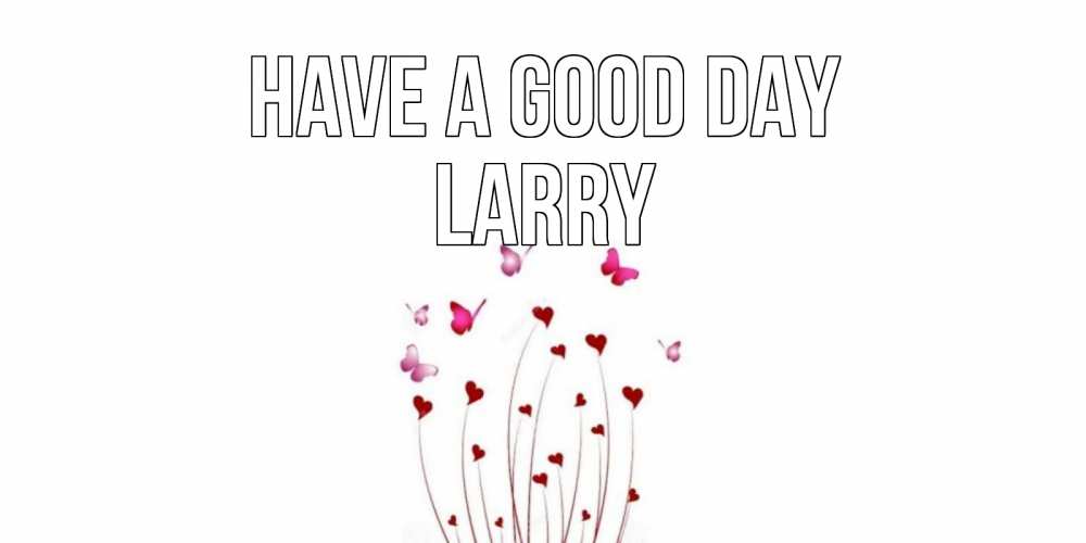Greetings card с именем, Larry Have a good day отличного дня Greetings with text for free download 