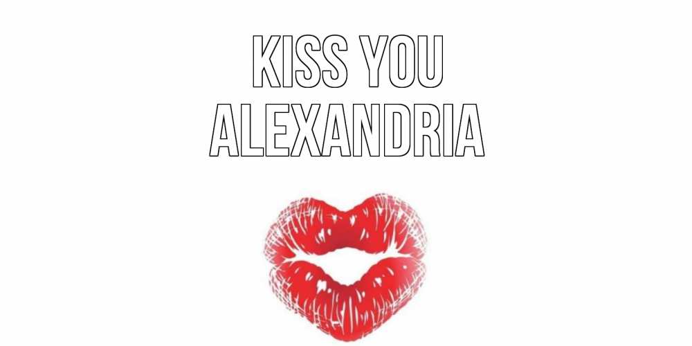 Greetings card с именем, Alexandria Kiss you поцелуй Greetings with text for free download 