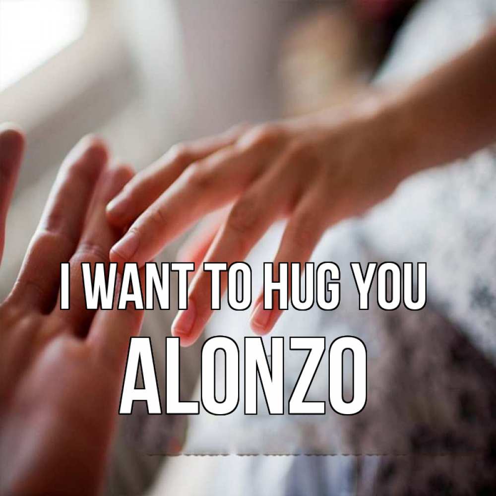 Greetings card с именем, Alonzo I want to hug you прикосновение Greetings with text for free download 