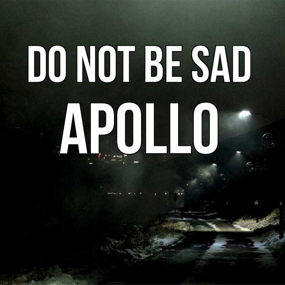 Greetings card с именем, Apollo Do not be sad фонари Greetings with text for free download 
