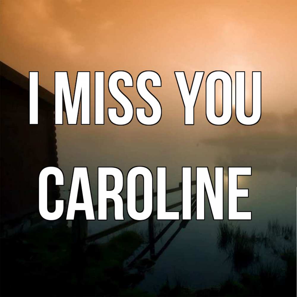 Greetings card с именем, Caroline I miss you приходи ко мне на чай Greetings with text for free download 