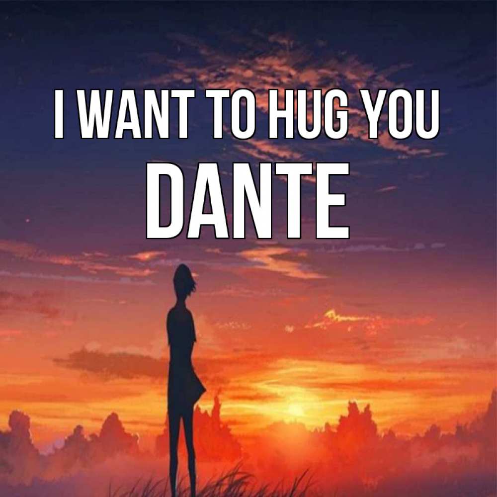 Greetings card с именем, Dante I want to hug you стройная девушка Greetings with text for free download 