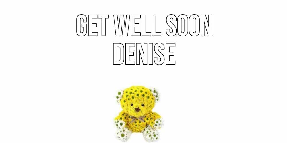 Greetings card с именем, Denise Get well soon мишка Greetings with text for free download 