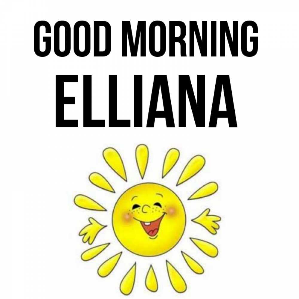 Greetings card с именем, Elliana Good morning улыбка Greetings with text for free download 